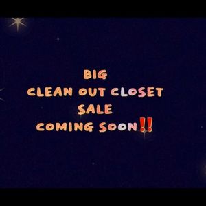 BIG CLEAN OUT COMING SOON!!!